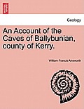 An Account of the Caves of Ballybunian, County of Kerry.