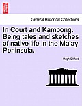 In Court and Kampong. Being Tales and Sketches of Native Life in the Malay Peninsula.