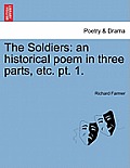 The Soldiers: An Historical Poem in Three Parts, Etc. Pt. 1.