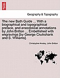 The New Bath Guide ... with a Biographical and Topographical Preface, and Anecdotical Annotations by John Britton ... Embellished with Engravings [By