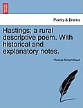 Hastings; A Rural Descriptive Poem. with Historical and Explanatory Notes.