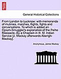 From London to Lucknow: With Memoranda of Mutinies, Marches, Flights, Fights and Conversations. to Which Is Added an Opium-Smuggler's Explanat