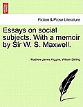Essays on Social Subjects. with a Memoir by Sir W. S. Maxwell.