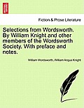 Selections from Wordsworth. by William Knight and Other Members of the Wordsworth Society. with Preface and Notes.