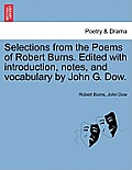 Selections from the Poems of Robert Burns. Edited with Introduction, Notes, and Vocabulary by John G. Dow.