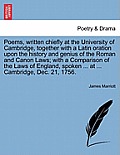 Poems, Written Chiefly at the University of Cambridge, Together with a Latin Oration Upon the History and Genius of the Roman and Canon Laws; With a C