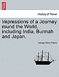 Impressions of a Journey Round the World, Including India, Burmah and Japan.