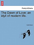 The Dawn of Love: An Idyll of Modern Life.