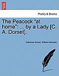 The Peacock at Home: ... by a Lady [c. A. Dorset].