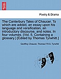 The Canterbury Tales of Chaucer. to Which Are Added, an Essay Upon His Language and Versification, an Introductory Discourse, and Notes. in Four Volum