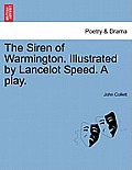 The Siren of Warmington. Illustrated by Lancelot Speed. a Play.