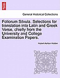 Foliorum Silvula. Selections for Translation Into Latin and Greek Verse, Chiefly from the University and College Examination Papers.