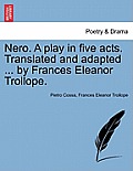 Nero. a Play in Five Acts. Translated and Adapted ... by Frances Eleanor Trollope.