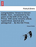 Congratulatory Verses to Edward Biddle, Gent., Occasioned by His Poem on the Birth of the Young Prince. with Some Remarks Critical, Hypercritical, Sat