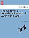 The Carnival: A Comedy [In Five Acts, in Verse and Prose].
