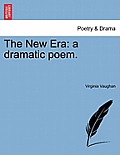 The New Era: A Dramatic Poem.