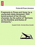 Fragments in Prose and Verse: By a Young Lady Lately Deceased. with Some Account of Her Life and Character, by the Author of Sermons on the Doctrin
