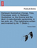 Harlequin Quicksilver.] Songs, Trios, Chorusses, Andc. in Harlequin Quicksilver, Or, the Gnome and the Devil. a Melo-Dramatic Pantomime, in Two Acts,