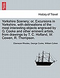 Yorkshire Scenery; Or, Excursions in Yorkshire, with Delineations of the Most Interesting Objects Engraved by G. Cooke and Other Eminent Artists, from