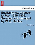 English Lyrics, Chaucer to Poe. 1340-1809. Selected and Arranged by W. E. Henley.