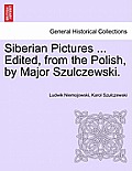 Siberian Pictures ... Edited, from the Polish, by Major Szulczewski. Vol. II.