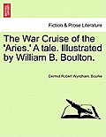 The War Cruise of the 'Aries.' a Tale. Illustrated by William B. Boulton.