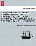 Sailing Directions for the West Coast of Scotland ... [Pt. 1] Compiled ... by ... H. C. Otter. (Revised by G. F. McDougall.) (PT. 2. Compiled ... by .