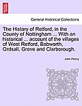 The History of Retford, in the County of Nottingham ... with an Historical ... Account of the Villages of West Retford, Babworth, Ordsall, Grove and C