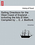 Sailing Directions for the West Coast of England ... Including the Isle of Man. Compiled by ... E. J. Bedford.