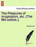 The Pleasures of Imagination, Etc. (the Fifth Edition..