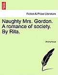 Naughty Mrs. Gordon. a Romance of Society. by Rita.