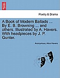 A Book of Modern Ballads ... by E. B. Browning ... and Others. Illustrated by A. Havers. with Headpieces by J. P. Gunter.