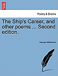 The Ship's Career, and Other Poems ... Second Edition.