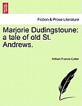 Marjorie Dudingstoune: A Tale of Old St. Andrews.