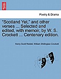Scotland Yet, and Other Verses ... Selected and Edited, with Memoir, by W. S. Crockett ... Centenary Edition.