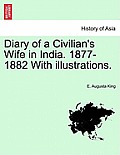 Diary of a Civilian's Wife in India. 1877-1882 with Illustrations. Vol. I
