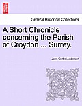 A Short Chronicle Concerning the Parish of Croydon ... Surrey.
