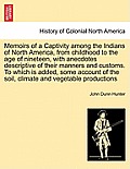 Memoirs of a Captivity Among the Indians of North America, from Childhood to the Age of Nineteen, with Anecdotes Descriptive of Their Manners and Cust