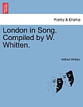 London in Song. Compiled by W. Whitten.