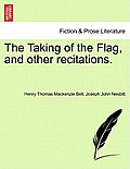 The Taking of the Flag, and Other Recitations.