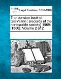 The pension book of Gray's Inn: (records of the honourable society) 1569-[1800]. Volume 2 of 2