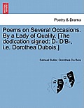 Poems on Several Occasions. by a Lady of Quality. [The Dedication Signed: D- D'B-, i.e. Dorothea DuBois.]