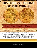 Primary Sources, Historical Collections: In the Land of the Lion and Sun; or Modern Persia, with a foreword by T. S. Wentworth