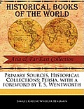 Primary Sources, Historical Collections: Persia, with a Foreword by T. S. Wentworth
