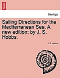 Sailing Directions for the Mediterranean Sea. a New Edition: By J. S. Hobbs.