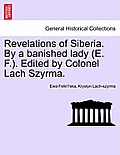 Revelations of Siberia. By a banished lady (E. F.). Edited by Colonel Lach Szyrma.