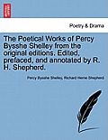 The Poetical Works of Percy Bysshe Shelley from the Original Editions. Edited, Prefaced, and Annotated by R. H. Shepherd.