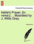 Nellie's Prayer. [in Verse.] ... Illustrated by J. Willis Grey.
