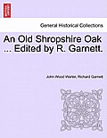 An Old Shropshire Oak ... Edited by R. Garnett.