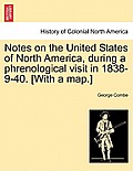 Notes on the United States of North America, during a phrenological visit in 1838-9-40. [With a map.]